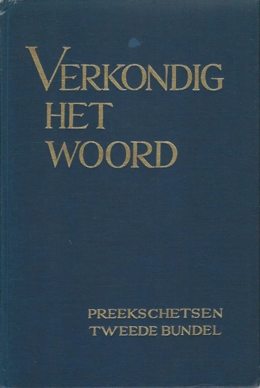 Verkondig het Woord : preekschetsen tweede bundel – onder redaktie van Prof.dr. K. Dijk Fabrieksprijs