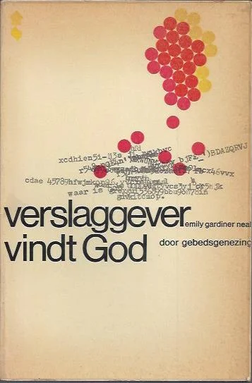 Verslaggever vindt God door gebedsgenezing – Emily Gardiner Neal Must-Have