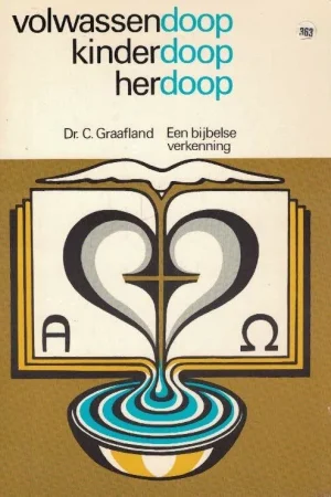 Actieprijs Volwassendoop, kinderdoop, herdoop : Een bijbelse verkenning – Dr. C. Graafland