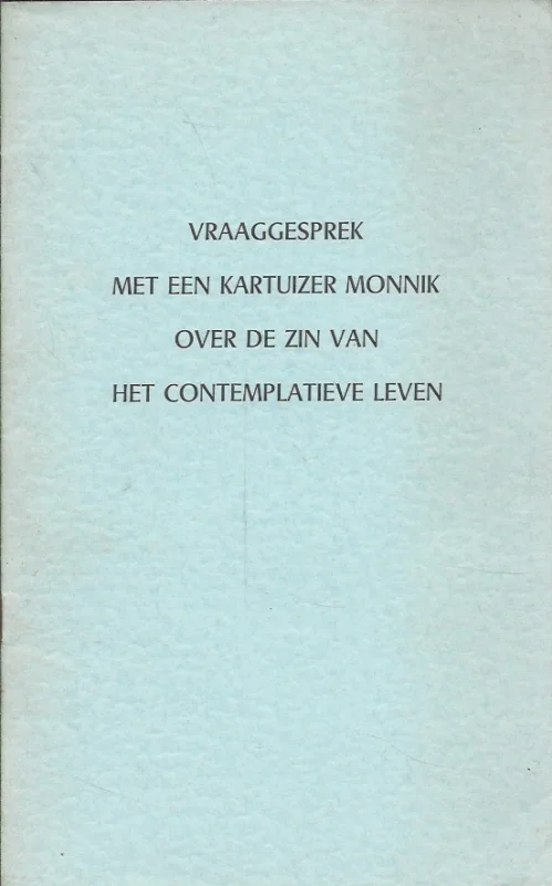 Vraaggesprek met een Kartuizer Monnik over de zin van het Contemplatieve leven – Stichting Dionysius de kartuizer Finale Uitverkoop