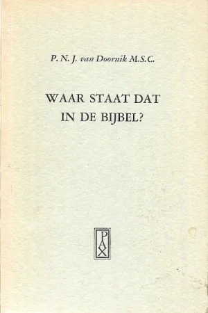 Waar staat dat in de Bijbel? : Tekstenboekje ter verantwoording van de katholieke leer – van Doornik Laatste Kans