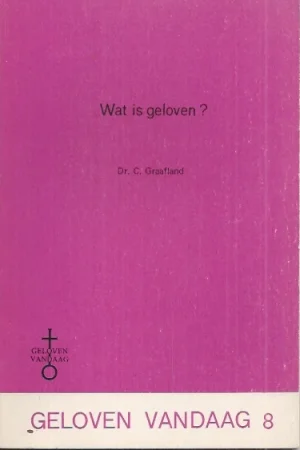 Wat is geloven? : Geloven vandaag 8 – Dr. C. Graafland Gereduceerde Prijs