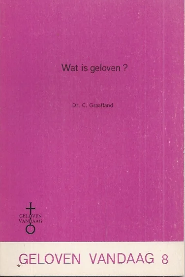 Wat is geloven? : Geloven vandaag 8 – Dr. C. Graafland Gereduceerde Prijs