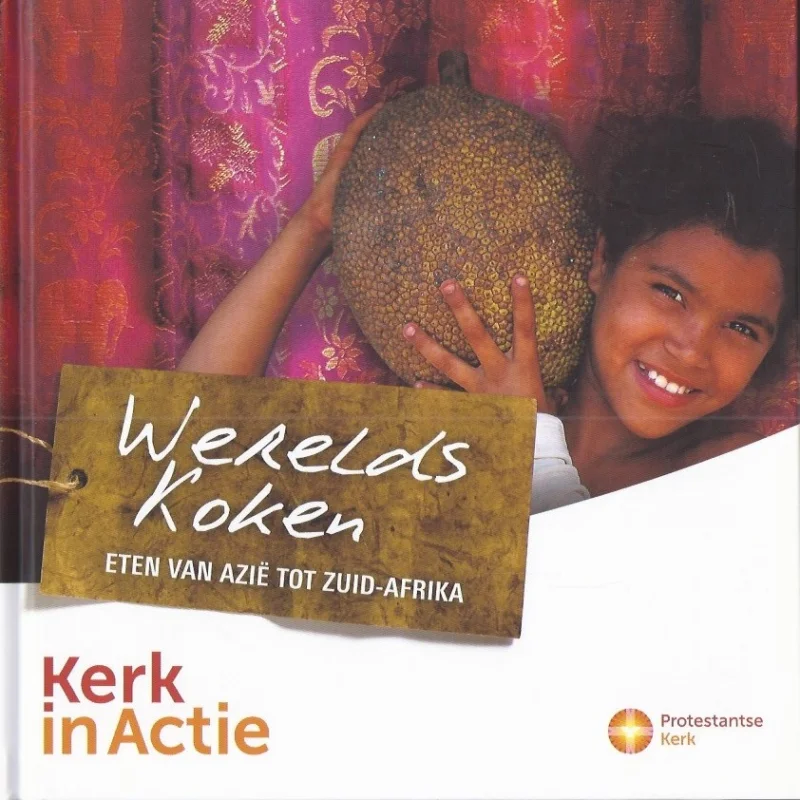 Werelds koken : eten van Azie tot Zuid-Afrika (Kerk in Actie) Beperkte Voorraad