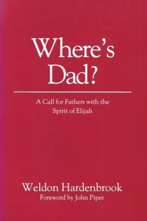 Actieprijs Where’s Dad? : A call for Fathers with the Spirit of Elijah : Weldon Hardenbrook, foreword by John Piper