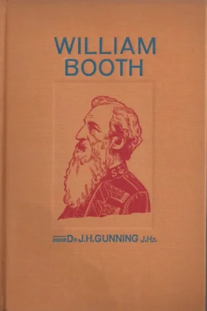 William Booth, een strijder Gods – door Dr. J.H. Gunning J.Hz.(Gebonden) Bestseller