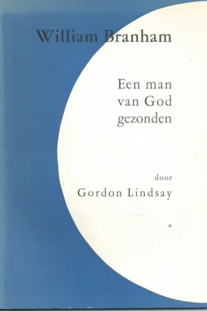 William Branham : een man van God gezonden – door Gordon Lindsay vrij vertaald uit het Engels (tweede herziene druk) Favoriet