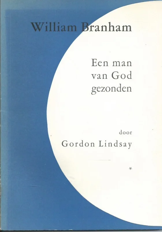 William Branham : een man van God gezonden – door Gordon Lindsay vrij vertaald uit het Engels (tweede herziene druk) Favoriet