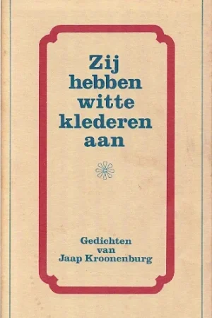 Zij hebben witte klederen aan – gedichten van Jaap Kroonenburg Lage Kosten