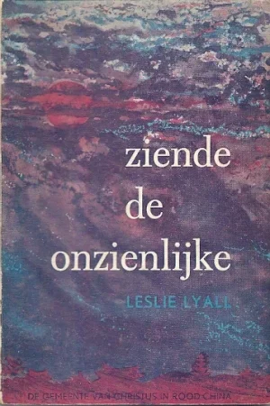 Ziende de onzienlijke : De gemeente van Christus in Rood-China – Leslie Lyall Goedkoop