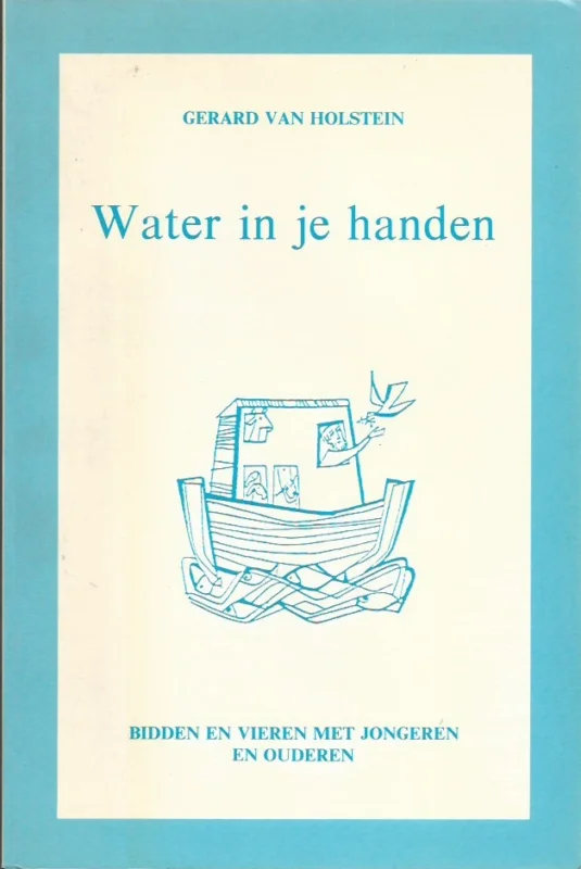 Water in je handen : bidden en vieren met jongeren en ouderen – Gerard van Holstein Populair