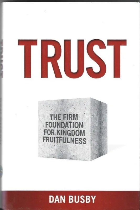 Laatste Kans TRUST : The Firm Foundation For Kingdom Fruitfulness – Dan Busby