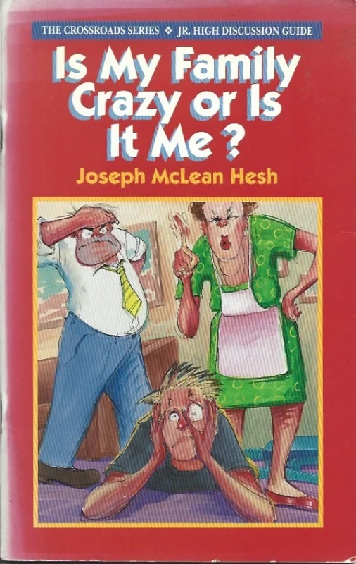 Is my family crazy or is it me? : jr. high discussion guide – Joseph McLean Hesh Goedkoop