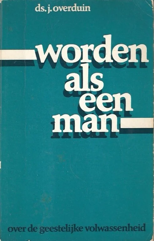 Koop Online Worden als een man : Over de geestelijke volwassenheid – Ds.J. Overduin (3e druk z.g.a.n.)