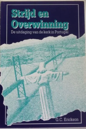 Alleen Vandaag Strijd en Overwinning : De uitdaging van de kerk in Portugal – G.C. Erickson