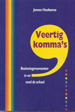 Tijdelijk Beschikbaar Veertig komma’s : bezinningsmomenten in en rond de school – Johannes Hoeksema