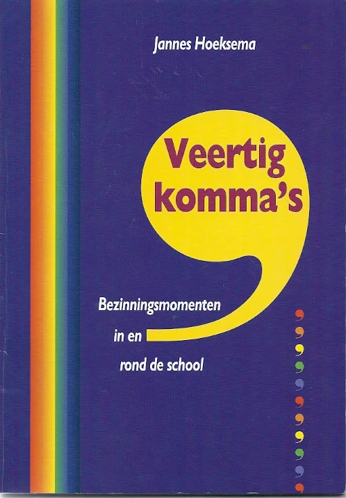Tijdelijk Beschikbaar Veertig komma’s : bezinningsmomenten in en rond de school – Johannes Hoeksema