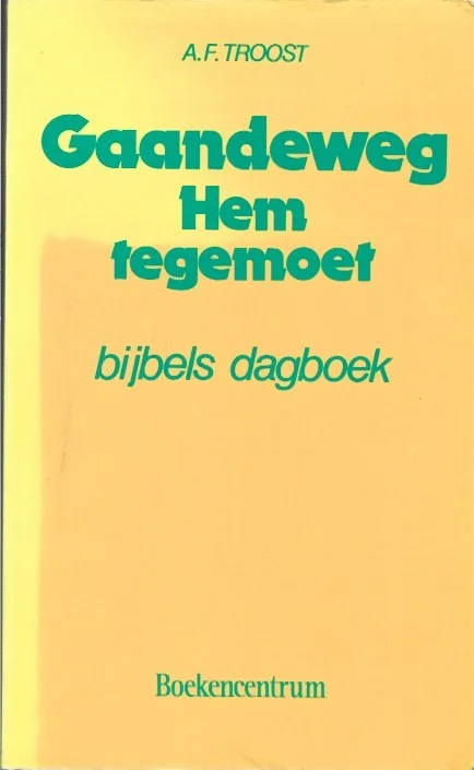 Gaandeweg Hem tegemoet : bijbels dagboek voor wie staan aan het begin van de weg – A.F. Troost (Paperback 23e druk) Speciale Aanbieding