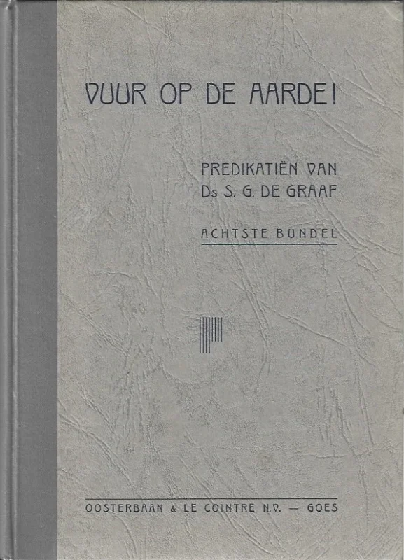 Op = Op Vuur op de aarde ! : predikatien van Ds. S.G. de Graaf : Achtste Bundel