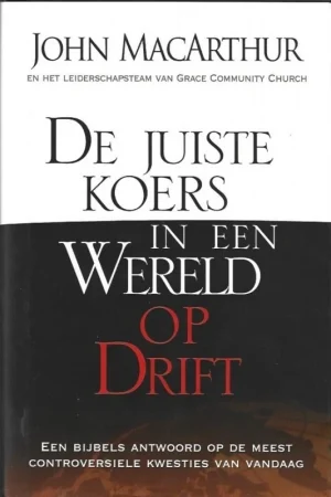 Actieprijs De juiste koers in een wereld op drift – John MacArthur