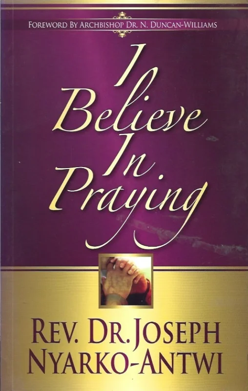 I Believe In Praying– Dr. Joseph Nyarko-Antwi Op = Op
