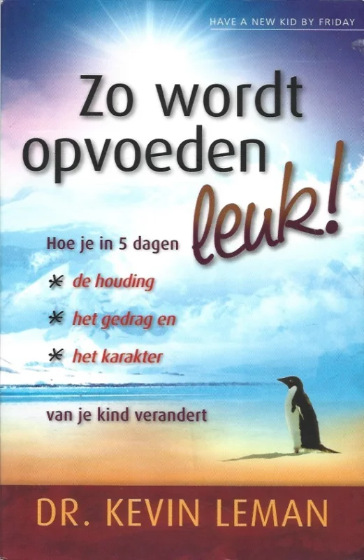 Nu Kopen Zo wordt opvoeden leuk! : hoe je in 5 dagen de houding, het gedrag en het karakter van je kind verandert – Dr. Kevin Leman