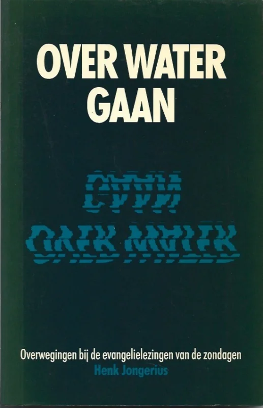 Favoriet Over water gaan : overwegingen bij de evangelielezingen van de zondagen – Henk Jongerius