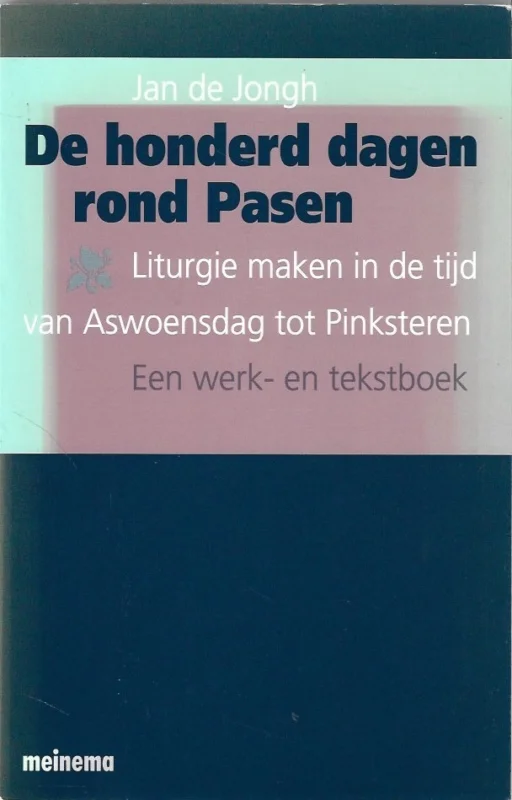 De honderd dagen rond pasen : liturgie maken in de tijd van Aswoensdag tot Pinksteren : een werk- en tekstboek – Jan de Jongh Gratis Verzending