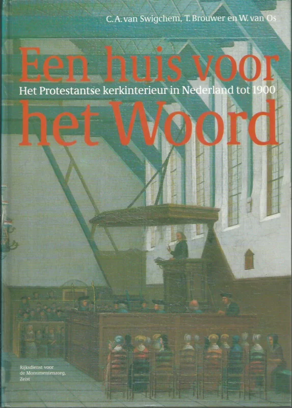 Korting Een huis voor het woord : Het protestantse kerkinterieur in Nederland tot 1900 – C.A. van Swigchem, T. Brouwer, W. van Os.