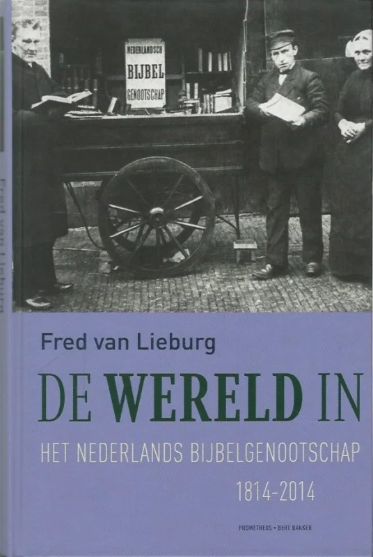 De wereld in : het Nederlands Bijbelgenootschap 1814-2014 – Fred van Lieburg Must-Have