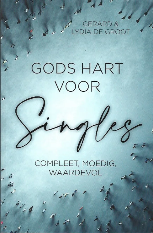 Gods hart voor singles : Compleet, moedig waardevol – Gerard en Lydia de Groot Betaalbaar