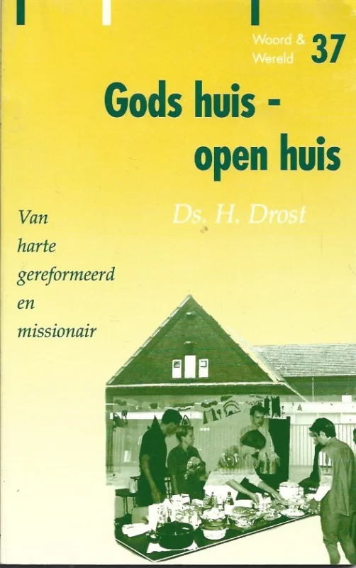 Gods huis, open huis : Van harte gereformeerd en missionair – ds. H. Drost Rechtstreeks Van De Fabrikant