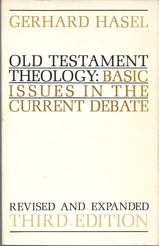Old Testament theology : Basic issues in the current debate : RevisedEdition – Gerhard F. Hasel (Revised and expanded third edition) Hete Deal