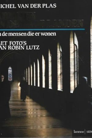 Abdijen in de Lage Landen en de mensen die er wonen – Michel van der Plas : Met foto’s van Robin Lutz Korting