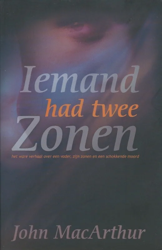 Iemand had twee zonen : Het ware verhaal over een vader, zijn zonen en een schokkende moord – John MacArthur Shop Nu