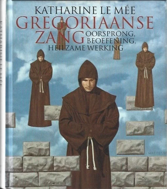 Gregoriaanse zang : oorsprong, beoefening, heilzame werking – Katharine Le Mée Betrouwbaar