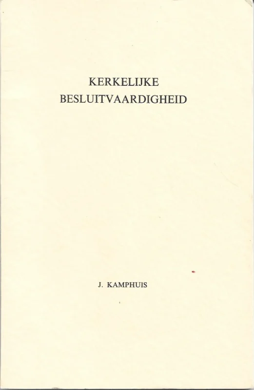 Kerkelijke besluitvaardigheid : over de bevestiging van het gereformeerde kerkverband in de jaren 1574 tot 1581/2 ondanks de oppositie van het confessioneel en kerkelijk indifferentisme, zoals deze oppositie inzonderheid vanuit Leiden werd gevoerd – J. Kamphuis Favoriet