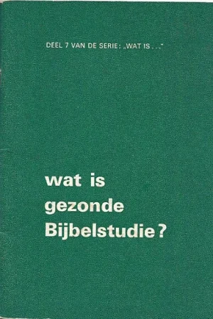 Wat is gezonde bijbelstudie? : beknopte inleiding in de bijbeluitlegging : Deel 7 van de serie: “Wat is…” – W.J. Ouweneel Aanbieding
