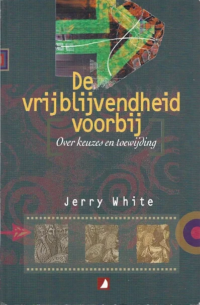 De vrijblijvendheid voorbij : Over keuzes en toewijding – Jerry White Beperkte Voorraad