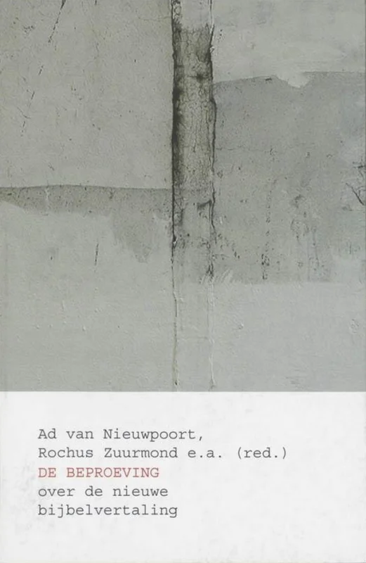 De beproeving : over de nieuwe bijbelvertaling – Ad van Nieuwpoort, Rochus Zuurmond e.a. (Red.) Voordeelprijs