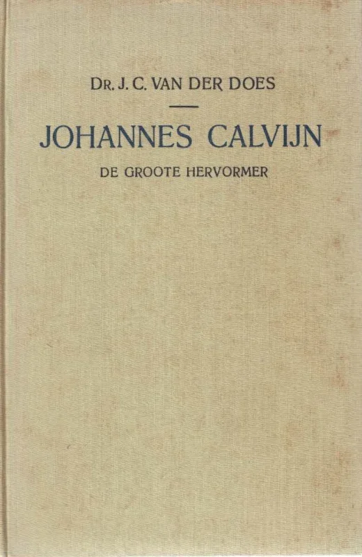 Tijdelijk Beschikbaar Johannes Calvijn, de groote hervormer–Dr. J.C. van der Does