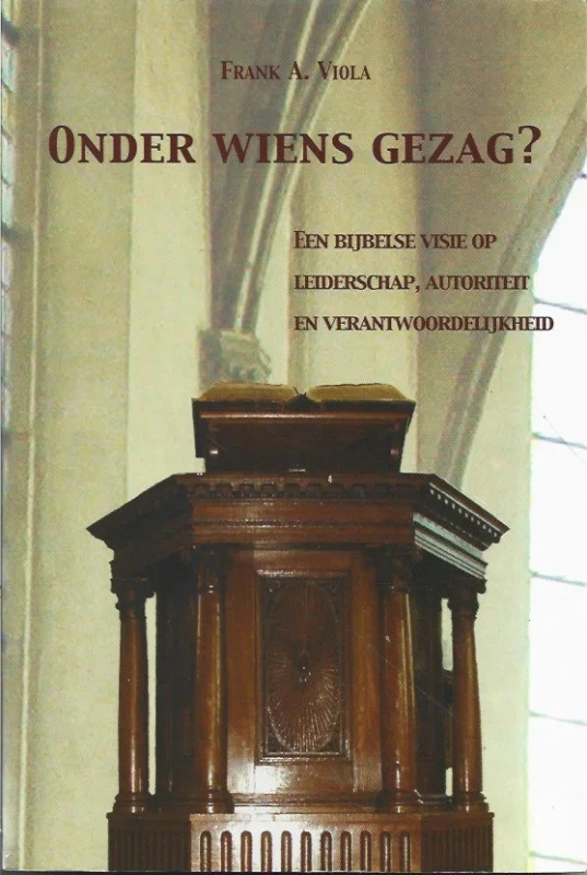 Onder wiens gezag? : Een bijbelse visie op leiderschap, autoriteit en verantwoordelijkheid – Frank A. Viola Korting