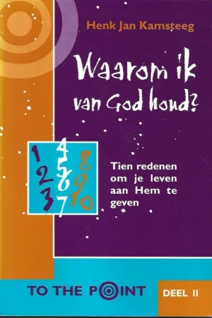 Waarom ik van God houd? : tien redenen om je leven aan Hem te geven – Henk Jan Kamsteeg Koop Vandaag