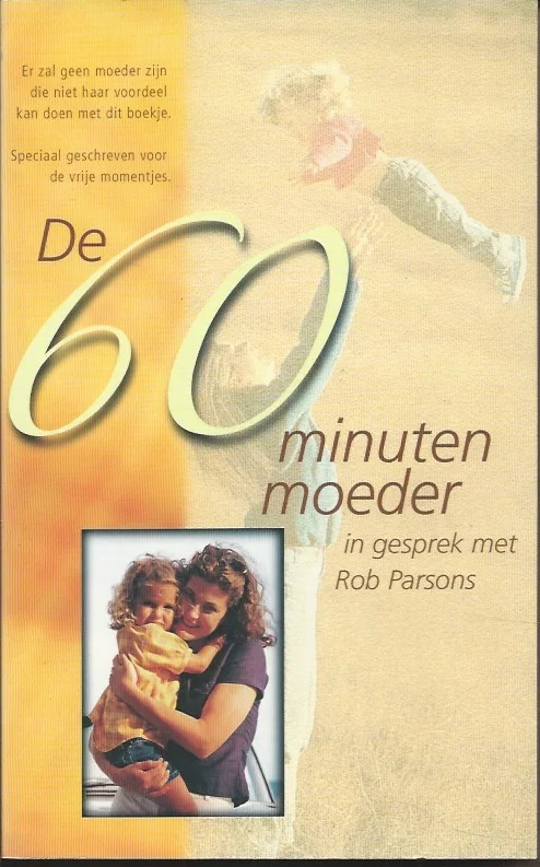 De 60 minuten moeder : in gesprek met Rob Parsons– Rob Parsons (1e druk) Betrouwbaar