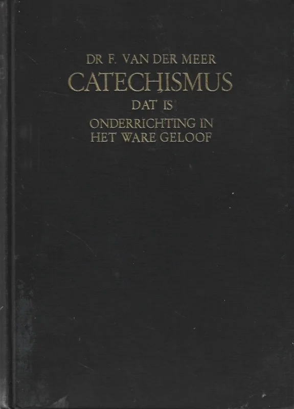Beste Prijs Catechismus, dat is onderrichting in het ware geloof – Dr. F. Van Der Meer