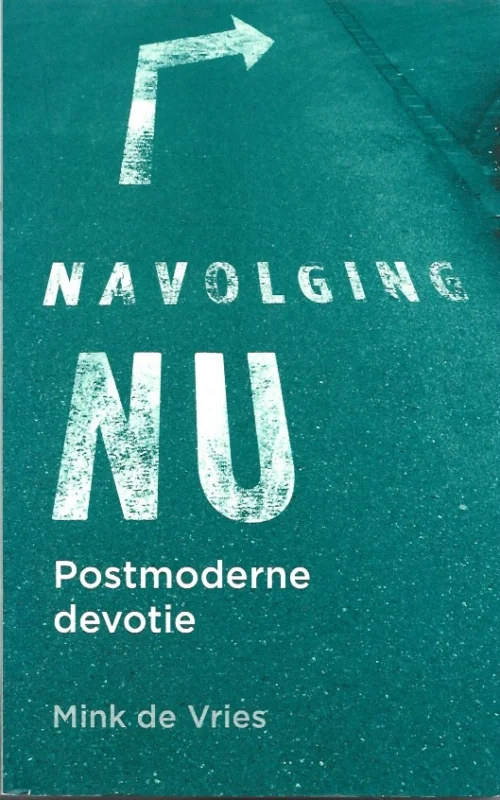 Dagaanbieding Navolging nu : postmoderne devotie – Mink de Vries