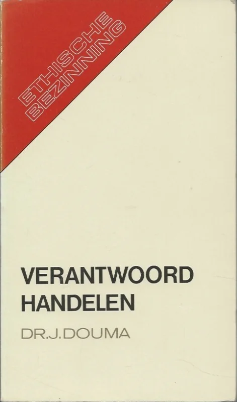 Weekendaanbieding Verantwoord handelen : inleiding in de christelijke ethiek– Dr. J. Douma(5e druk)