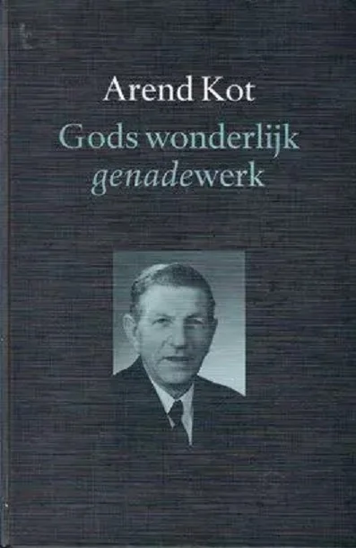 Gods wonderlijk genadewerk : de leidingen Gods in het leven van Arend Kot en Cornelia Baaij – Arend Kot Beperkt Aanbod