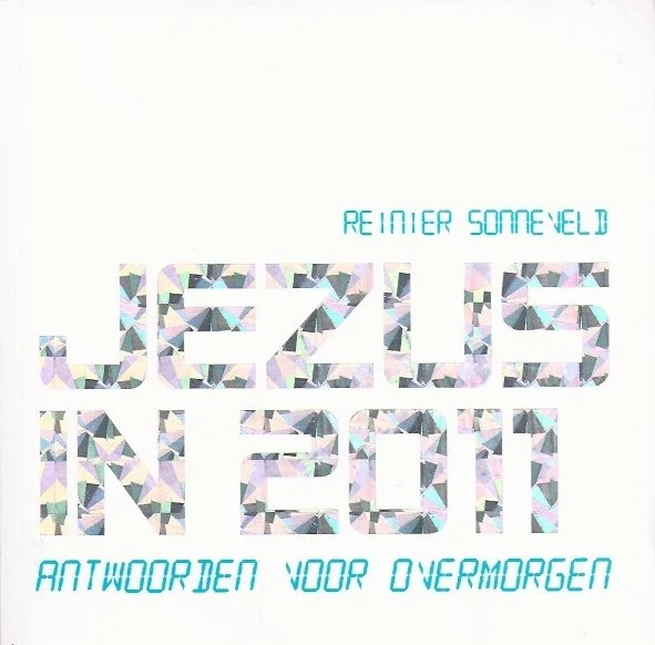 Jezus in 2011 : antwoorden voor overmorgen – Reinier Sonneveld Uitverkoop