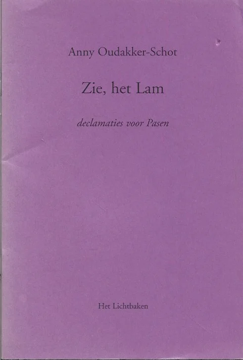 Betrouwbaar Zie, het lam : declamaties voor Pasen – Anny Oudakker-Schot